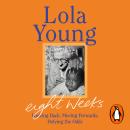 Eight Weeks: Looking Back, Moving Forwards, Defying the Odds Audiobook