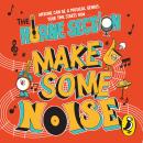 Make Some Noise: The mind-blowing guide to all things music by the world’s funniest band Audiobook
