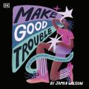 Make Good Trouble: Discover Movements That Sparked Change Audiobook