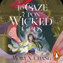 To Gaze Upon Wicked Gods Audiobook