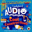 Ladybird Audio Adventures: Cool Constructions Audiobook
