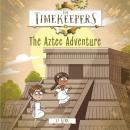 The Timekeepers: The Aztec Adventure Audiobook