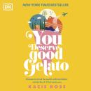 You Deserve Good Gelato: Reasons to Travel the World, Embrace Failure, and Do the Sh*t That Scares Y Audiobook