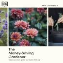 The Money-Saving Gardener: Create Your Dream Garden at a Fraction of the Cost Audiobook
