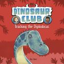 Dinosaur Club: Tracking the Diplodocus Audiobook