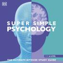 Super Simple Psychology: The Ultimate Bitesize Study Guide Audiobook