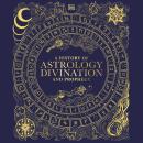 A History of Astrology, Divination and Prophecy Audiobook
