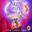 Alex vs Axel: The Thief of Time: The hilarious new fantasy adventure Audiobook