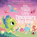 Ten Minutes to Bed: Little Dinosaur's Big Race: A sleepy time adventure in the No.1 bestselling bedtime series Audiobook
