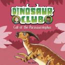 Dinosaur Club: Call of the Parasaurolophus Audiobook