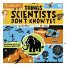 Things Scientists Don't Know Yet: The Unsolved Mysteries of Science Audiobook