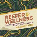 Reefer Wellness: Understanding Cannabis Science, Culture, and Medicine Audiobook
