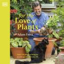 For the Love of Plants: Over 150 Plants to Bring Joy to Your Garden and Your Life Audiobook