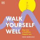 Walk Yourself Well: Step into a Healthier, Happier You Audiobook