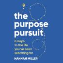 The Purpose Pursuit: 8 Steps to the Life You've Been Searching For Audiobook