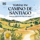 Walking the Camino de Santiago: Find your path on the Way of St James Audiobook