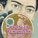 Project Penicillin: The Race to Develop a Life-Saving Antibiotic Audiobook