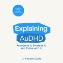 Explaining AuDHD: The expert-led guide to Autism and ADHD Co-concurrence Audiobook