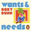 Wants and Needs: A novel about coming of age in your thirties from the author of As Young As This Audiobook