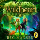 Wildheart: The magical new fantasy adventure for 9+ readers Audiobook