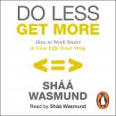 Do Less, Get More: How to Work Smart and Live Life Your Way, Sháá Wasmund