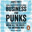 Business for Punks: Break All the Rules – the BrewDog Way