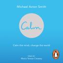Calm: Calm the Mind. Change the World, Michael Acton Smith