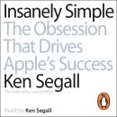 Insanely Simple: The Obsession That Drives Apple's Success, Ken Segall