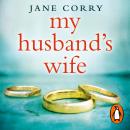 My Husband's Wife: The Sunday Times Top 10 Bestselling Thriller Audiobook