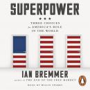 Superpower: Three Choices for America's Role in the World Audiobook