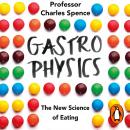 Gastrophysics: The New Science of Eating Audiobook
