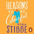 Reasons to be Cheerful: Winner of the 2019 Bollinger Everyman Wodehouse Prize for Comic Fiction, Nina Stibbe