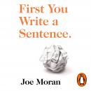 First You Write a Sentence.: The Elements of Reading, Writing ... and Life. Audiobook