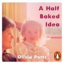 A Half Baked Idea: How grief, love and cake took me from the courtroom to Le Cordon Bleu Audiobook