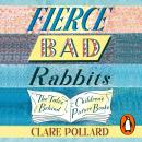 Fierce Bad Rabbits: The Tales Behind Children's Picture Books Audiobook