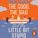 The Good, the Bad and the Little Bit Stupid Audiobook