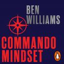Commando Mindset: Find Your Motivation, Realize Your Potential, Achieve Your Goals Audiobook