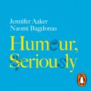 Humour, Seriously: Why Humour Is A Superpower At Work And In Life Audiobook