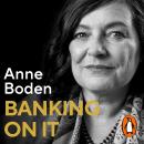 BANKING ON IT: How I Disrupted an Industry, Anne Boden