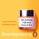 Brandsplaining: Why Marketing is (Still) Sexist and How to Fix It Audiobook