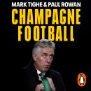 Champagne Football: John Delaney and the Betrayal of Irish Football: The Inside Story Audiobook