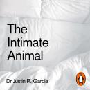 The Intimate Animal: Why we’ve evolved to live and die for love Audiobook