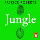 Jungle: How Tropical Forests Shaped the World – and Us Audiobook