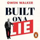 Built on a Lie: The Rise and Fall of Neil Woodford and the Fate of Middle England’s Money Audiobook