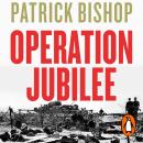 Operation Jubilee: Dieppe, 1942: The Folly and The Sacrifice Audiobook