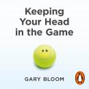 Keeping Your Head in the Game: Untold Stories of the Highs and Lows of a Life in Sport Audiobook