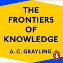 The Frontiers of Knowledge: What We Know About Science, History and The Mind Audiobook