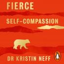 Fierce Self-Compassion: How Women Can Harness Kindness to Speak Up, Claim Their Power, and Thrive Audiobook