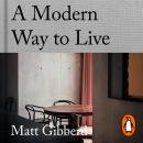 A Modern Way to Live: 5 Design Principles from The Modern House Audiobook