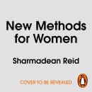 New Methods for Women, A Manifesto: A Fresh Perspective on Life, Work and Relationships Audiobook